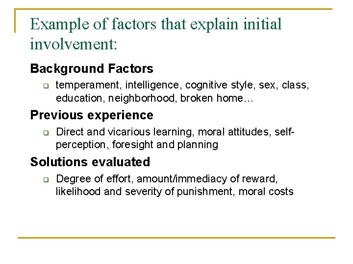 Example of factors that explain initial involvement: Background Factors q temperament, intelligence, cognitive style,