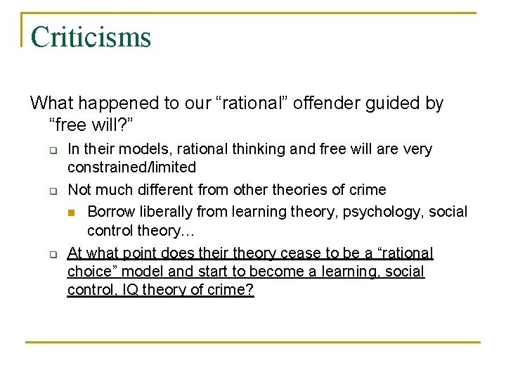 Criticisms What happened to our “rational” offender guided by “free will? ” q q