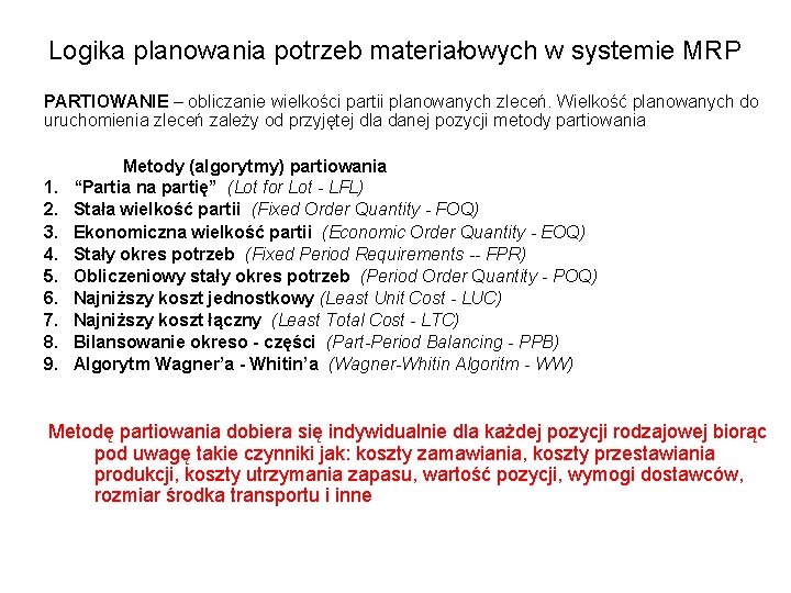 Logika planowania potrzeb materiałowych w systemie MRP PARTIOWANIE – obliczanie wielkości partii planowanych zleceń.