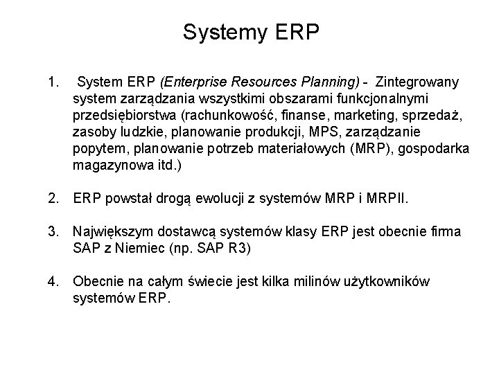 Systemy ERP 1. System ERP (Enterprise Resources Planning) - Zintegrowany system zarządzania wszystkimi obszarami