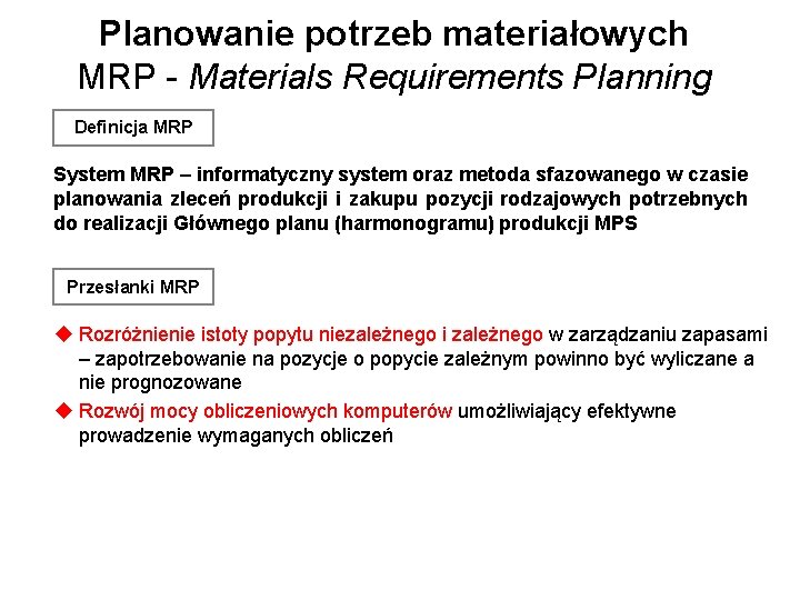 Planowanie potrzeb materiałowych MRP - Materials Requirements Planning Definicja MRP System MRP – informatyczny