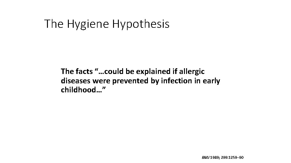 The Hygiene Hypothesis The facts “…could be explained if allergic diseases were prevented by