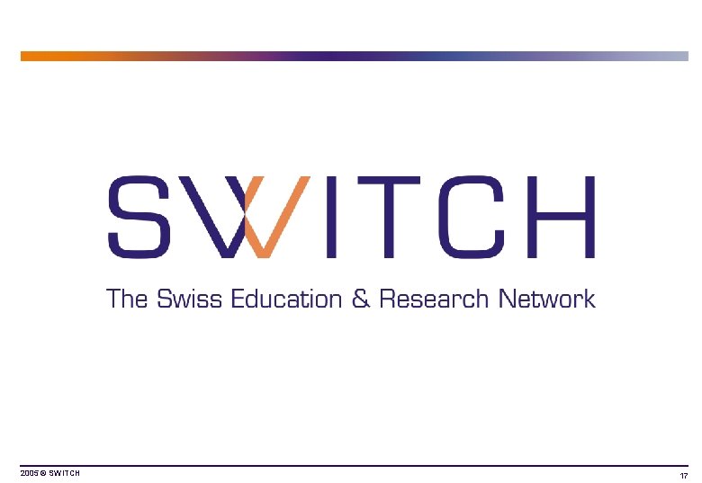 2005 © SWITCH 17 2005 © SWITCH 17