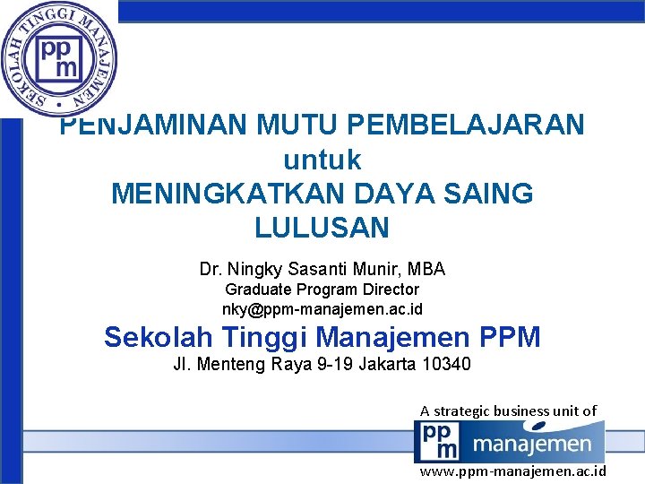 PENJAMINAN MUTU PEMBELAJARAN untuk MENINGKATKAN DAYA SAING LULUSAN Dr. Ningky Sasanti Munir, MBA Graduate