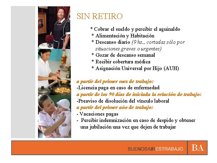 SIN RETIRO * Cobrar el sueldo y percibir el aguinaldo * Alimentación y Habitación