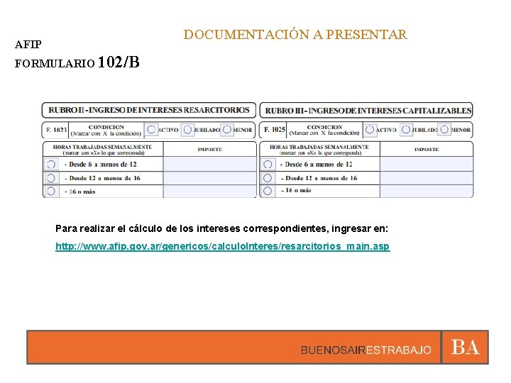 DOCUMENTACIÓN A PRESENTAR AFIP FORMULARIO 102/B Para realizar el cálculo de los intereses correspondientes,