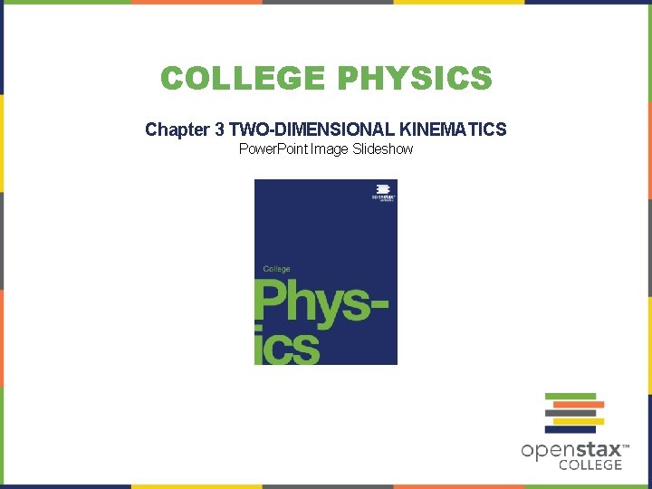 COLLEGE PHYSICS Chapter 3 TWO-DIMENSIONAL KINEMATICS Power. Point Image Slideshow 