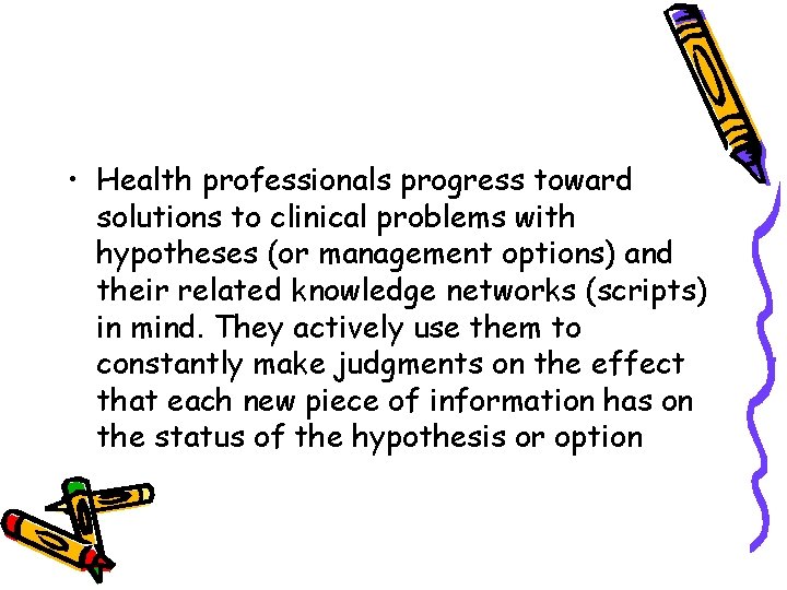  • Health professionals progress toward solutions to clinical problems with hypotheses (or management
