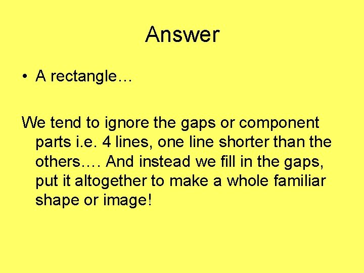 Answer • A rectangle… We tend to ignore the gaps or component parts i.