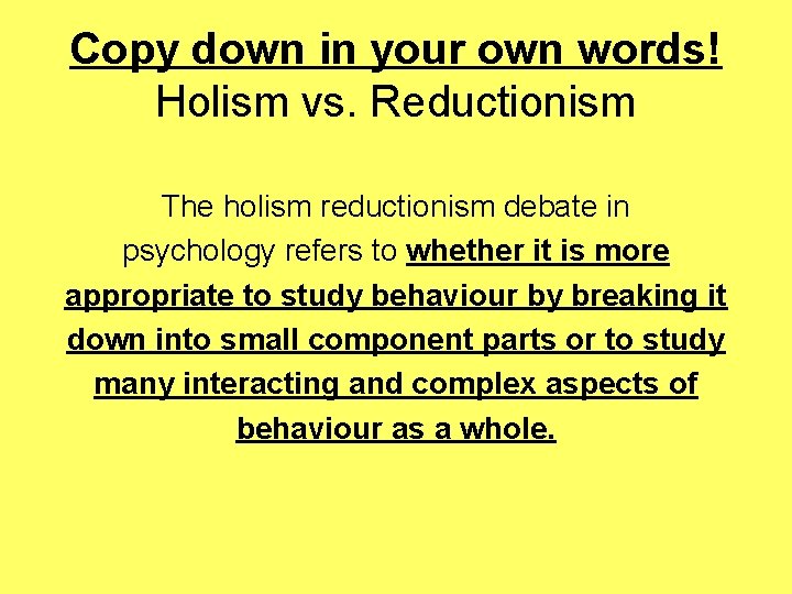 Copy down in your own words! Holism vs. Reductionism The holism reductionism debate in