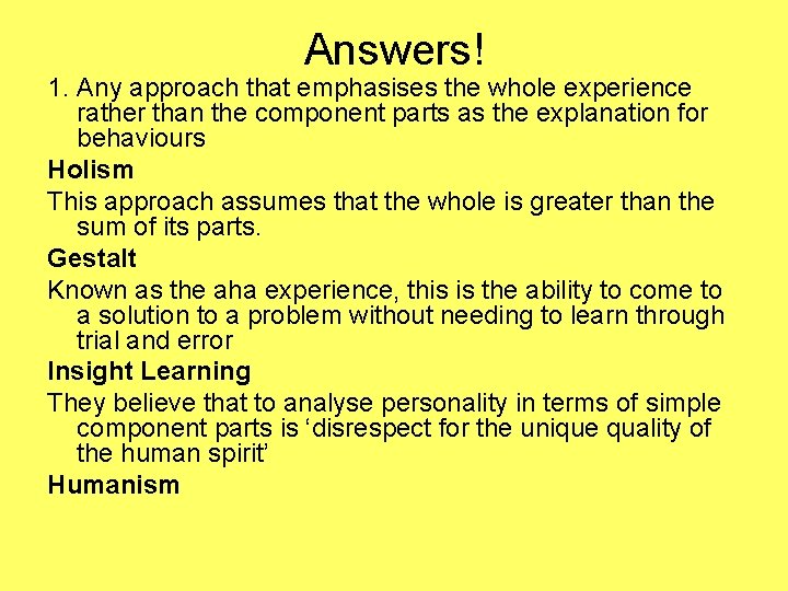 Answers! 1. Any approach that emphasises the whole experience rather than the component parts