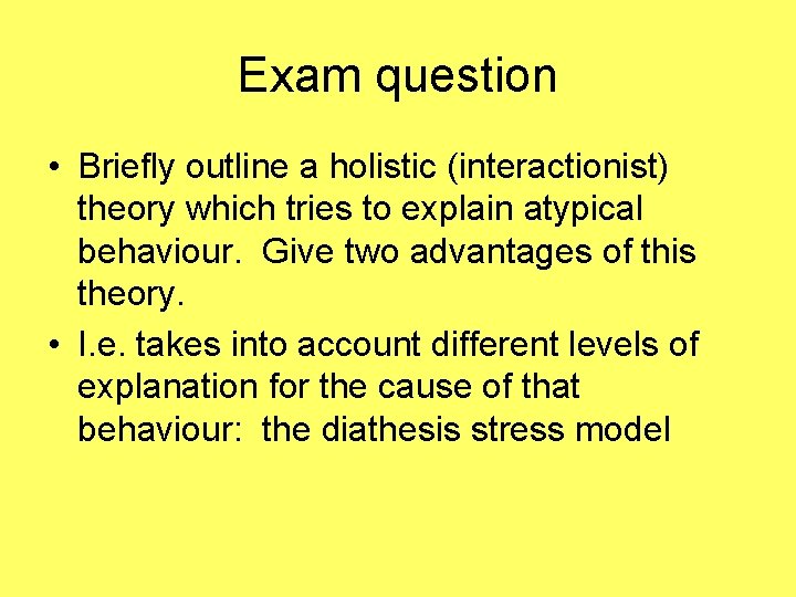 Exam question • Briefly outline a holistic (interactionist) theory which tries to explain atypical