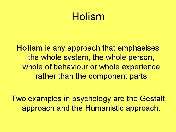 Holism is any approach that emphasises the whole system, the whole person, whole of