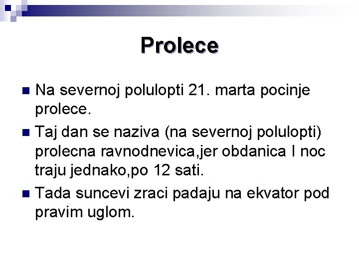 Prolece Na severnoj polulopti 21. marta pocinje prolece. n Taj dan se naziva (na