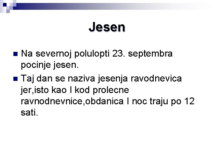 Jesen Na severnoj polulopti 23. septembra pocinje jesen. n Taj dan se naziva jesenja