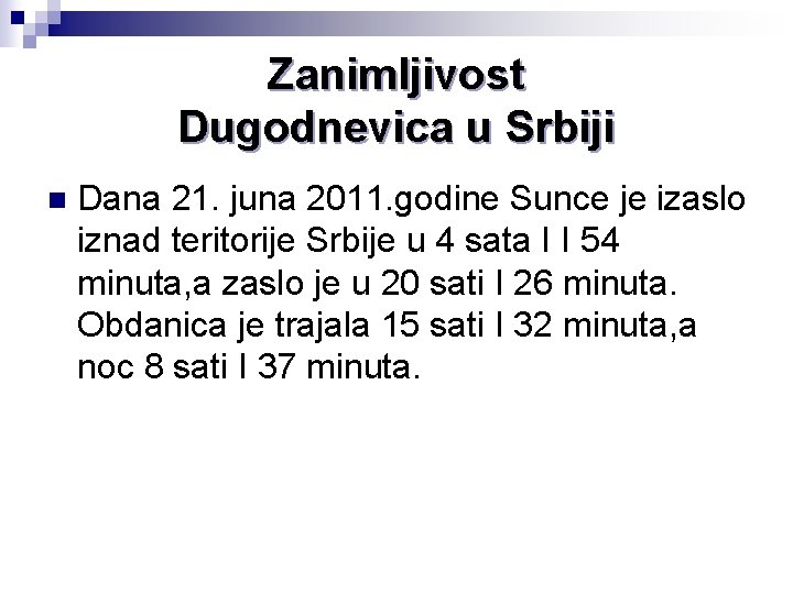 Zanimljivost Dugodnevica u Srbiji n Dana 21. juna 2011. godine Sunce je izaslo iznad Zanimljivost Dugodnevica u Srbiji n Dana 21. juna 2011. godine Sunce je izaslo iznad