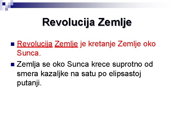 Revolucija Zemlje je kretanje Zemlje oko Sunca. n Zemlja se oko Sunca krece suprotno