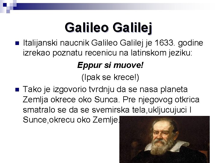 Galileo Galilej n n Italijanski naucnik Galileo Galilej je 1633. godine izrekao poznatu recenicu