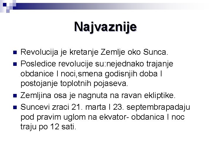 Najvaznije n n Revolucija je kretanje Zemlje oko Sunca. Posledice revolucije su: nejednako trajanje