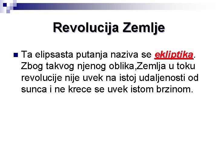 Revolucija Zemlje n Ta elipsasta putanja naziva se ekliptika Zbog takvog njenog oblika, Zemlja