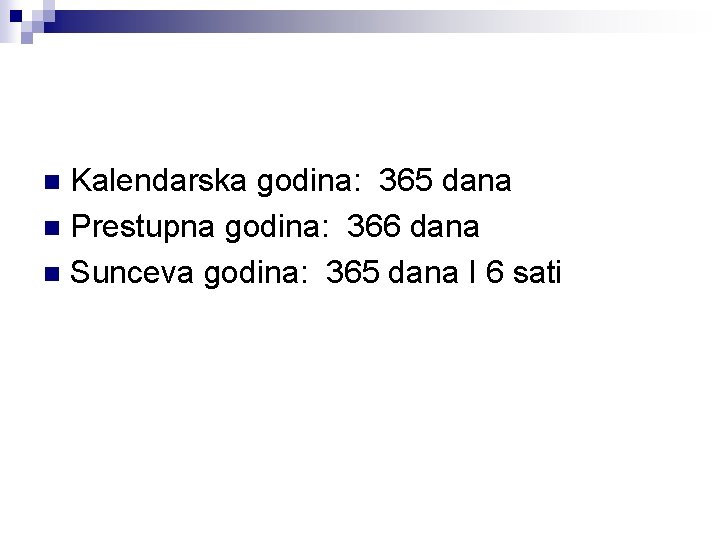 Kalendarska godina: 365 dana n Prestupna godina: 366 dana n Sunceva godina: 365 dana Kalendarska godina: 365 dana n Prestupna godina: 366 dana n Sunceva godina: 365 dana