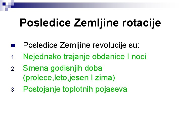 Posledice Zemljine rotacije n 1. 2. 3. Posledice Zemljine revolucije su: Nejednako trajanje obdanice