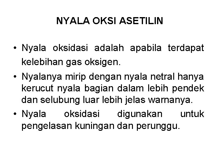 NYALA OKSI ASETILIN • Nyala oksidasi adalah apabila terdapat kelebihan gas oksigen. • Nyalanya