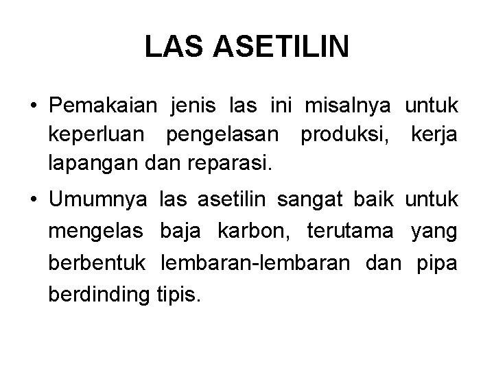 LAS ASETILIN • Pemakaian jenis las ini misalnya untuk keperluan pengelasan produksi, kerja lapangan