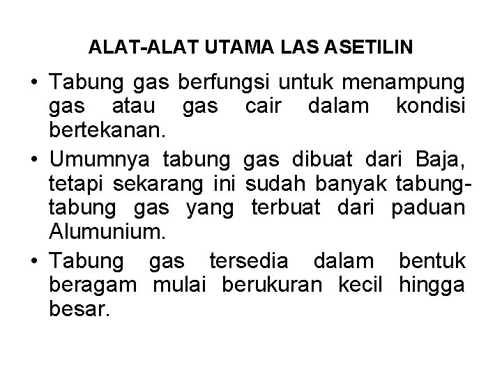 ALAT-ALAT UTAMA LAS ASETILIN • Tabung gas berfungsi untuk menampung gas atau gas cair
