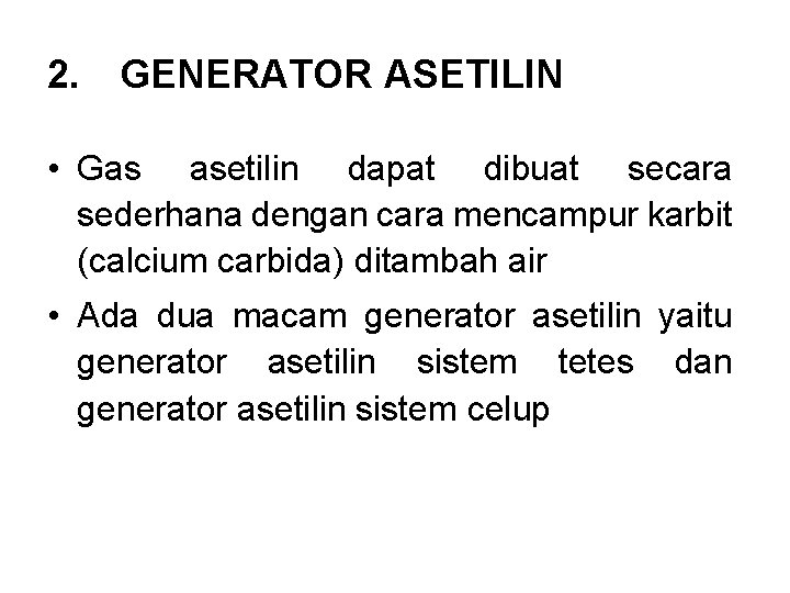 2. GENERATOR ASETILIN • Gas asetilin dapat dibuat secara sederhana dengan cara mencampur karbit