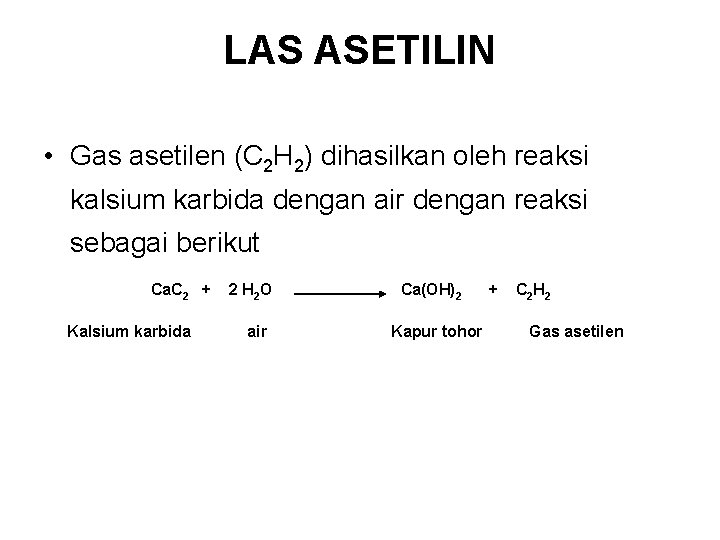 LAS ASETILIN • Gas asetilen (C 2 H 2) dihasilkan oleh reaksi kalsium karbida