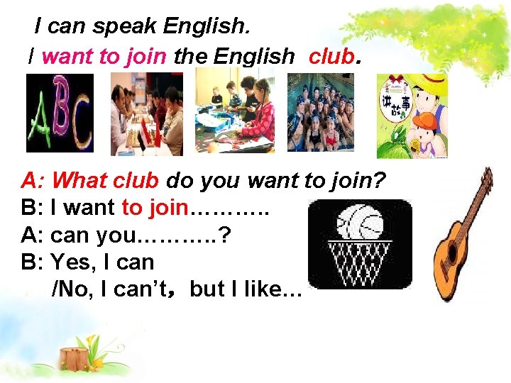 I can speak English. I want to join the English club. A: What club