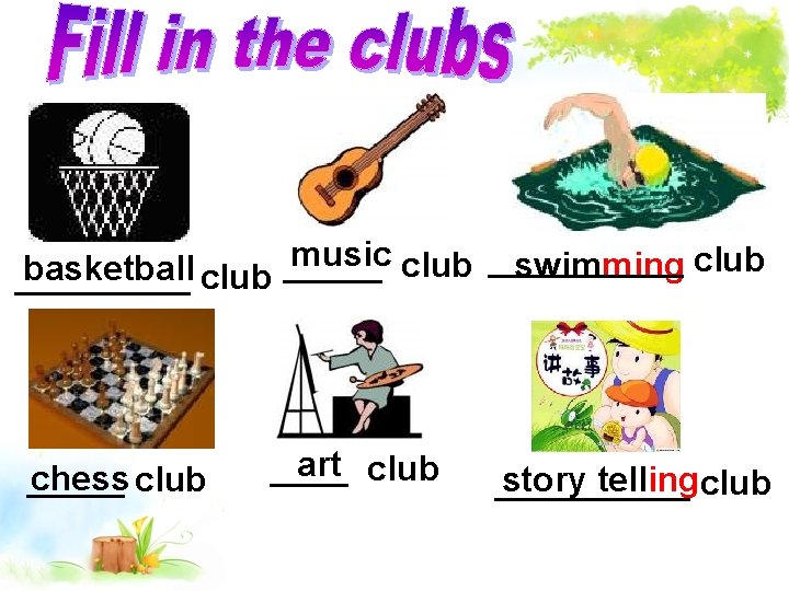 music _____ club _____ swimming club basketball club _____ chess club _____ art club