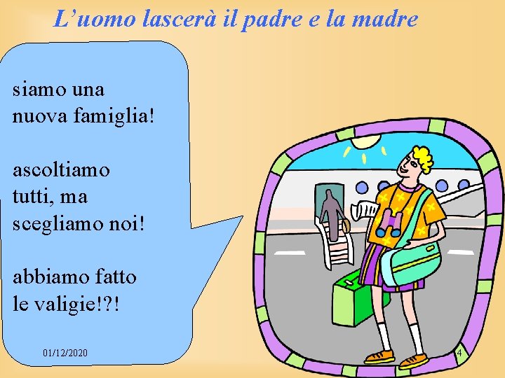 L’uomo lascerà il padre e la madre siamo una nuova famiglia! ascoltiamo tutti, ma