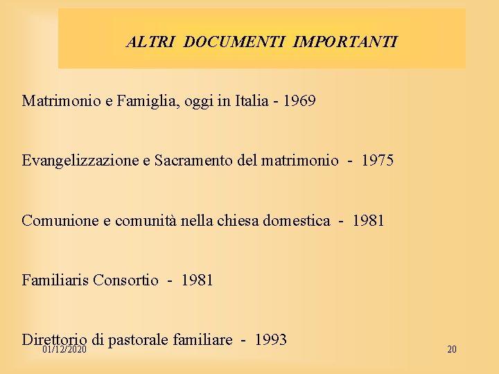 ALTRI DOCUMENTI IMPORTANTI Matrimonio e Famiglia, oggi in Italia - 1969 Evangelizzazione e Sacramento