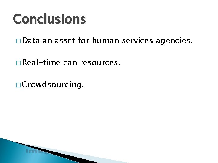 Conclusions � Data an asset for human services agencies. � Real-time can resources. �