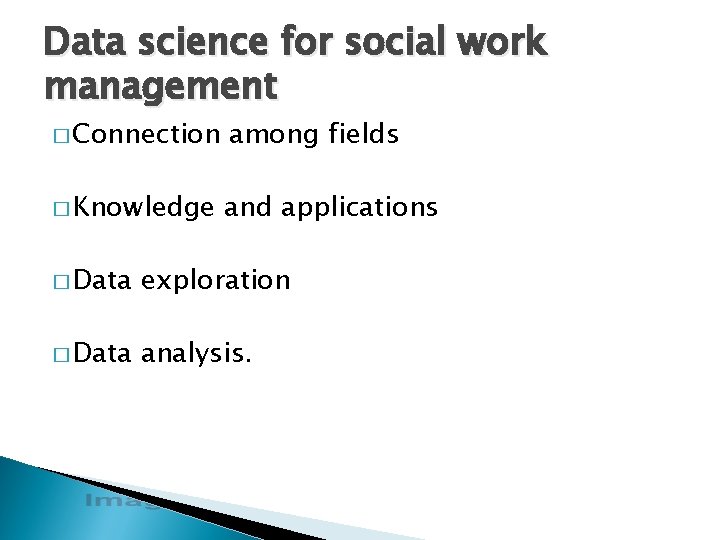 Data science for social work management � Connection among fields � Knowledge and applications