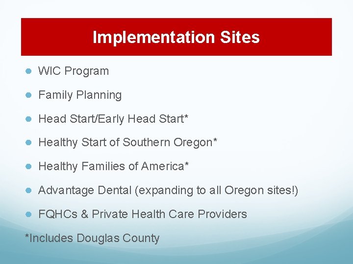 Implementation Sites ● WIC Program ● Family Planning ● Head Start/Early Head Start* ●