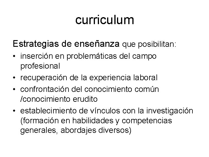 curriculum Estrategias de enseñanza que posibilitan: • inserción en problemáticas del campo profesional •