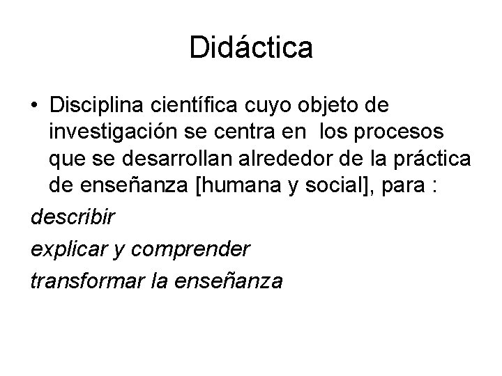 Didáctica • Disciplina científica cuyo objeto de investigación se centra en los procesos que