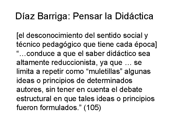 Díaz Barriga: Pensar la Didáctica [el desconocimiento del sentido social y técnico pedagógico que