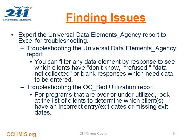 Finding Issues • Export the Universal Data Elements_Agency report to Excel for troubleshooting. –