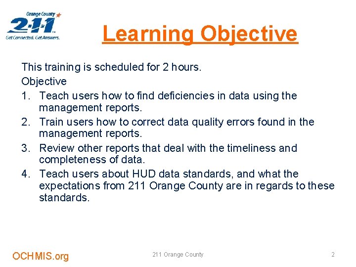 Learning Objective This training is scheduled for 2 hours. Objective 1. Teach users how