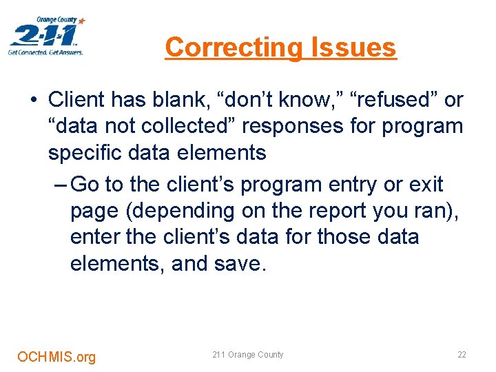 Correcting Issues • Client has blank, “don’t know, ” “refused” or “data not collected”