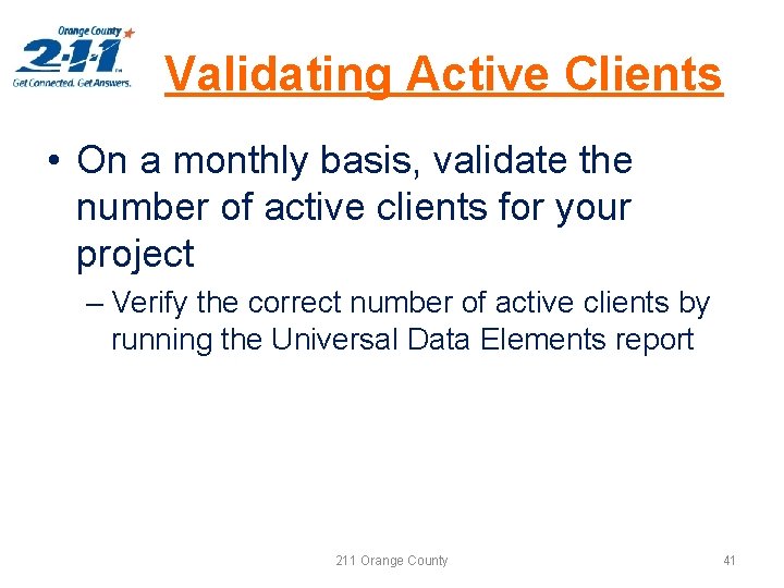 Validating Active Clients • On a monthly basis, validate the number of active clients