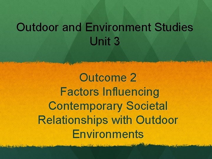 Outdoor and Environment Studies Unit 3 Outcome 2 Factors Influencing Contemporary Societal Relationships with