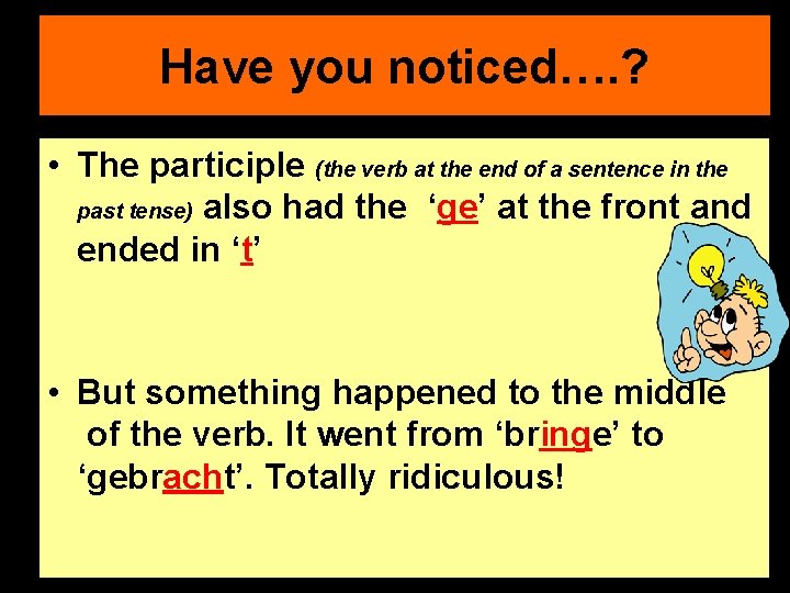 Have you noticed…. ? • The participle (the verb at the end of a