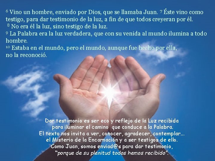 Vino un hombre, enviado por Dios, que se llamaba Juan. 7 Éste vino como