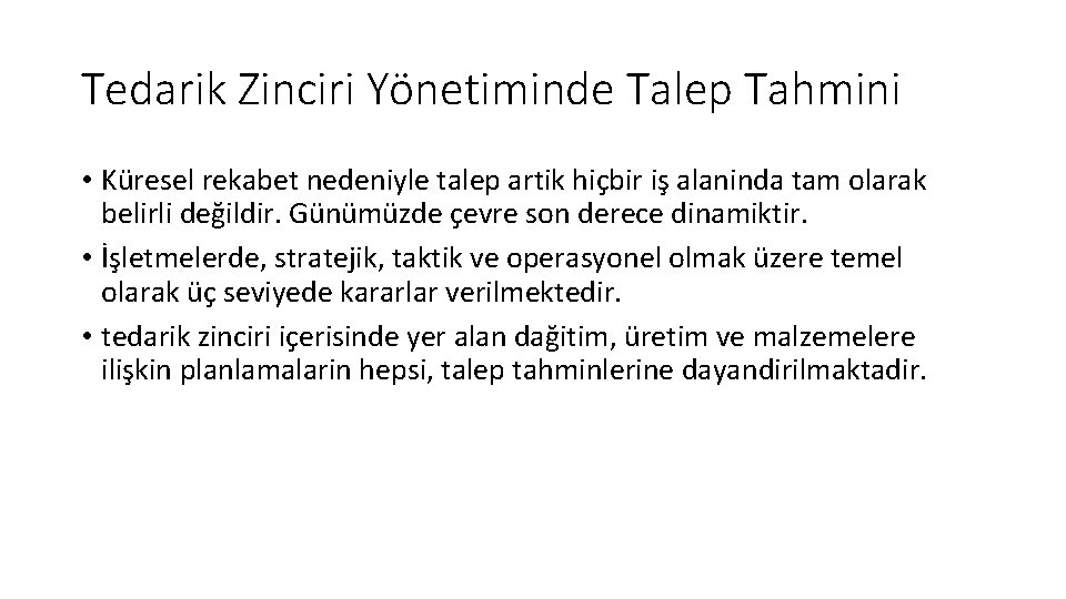 Tedarik Zinciri Yönetiminde Talep Tahmini • Küresel rekabet nedeniyle talep artik hiçbir iş alaninda