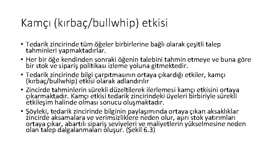 Kamçı (kırbaç/bullwhip) etkisi • Tedarik zincirinde tüm öğeler birbirlerine bağlı olarak çeşitli talep tahminleri